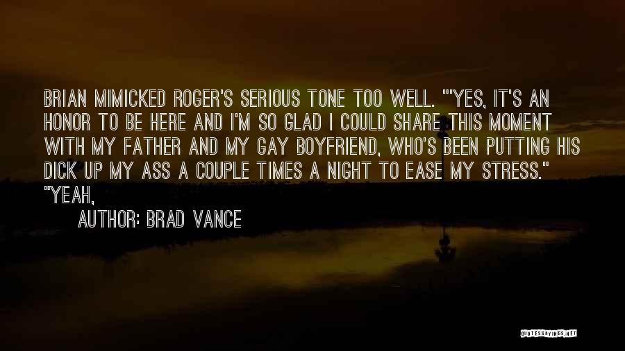 Brad Vance Quotes: Brian Mimicked Roger's Serious Tone Too Well. 'yes, It's An Honor To Be Here And I'm So Glad I Could