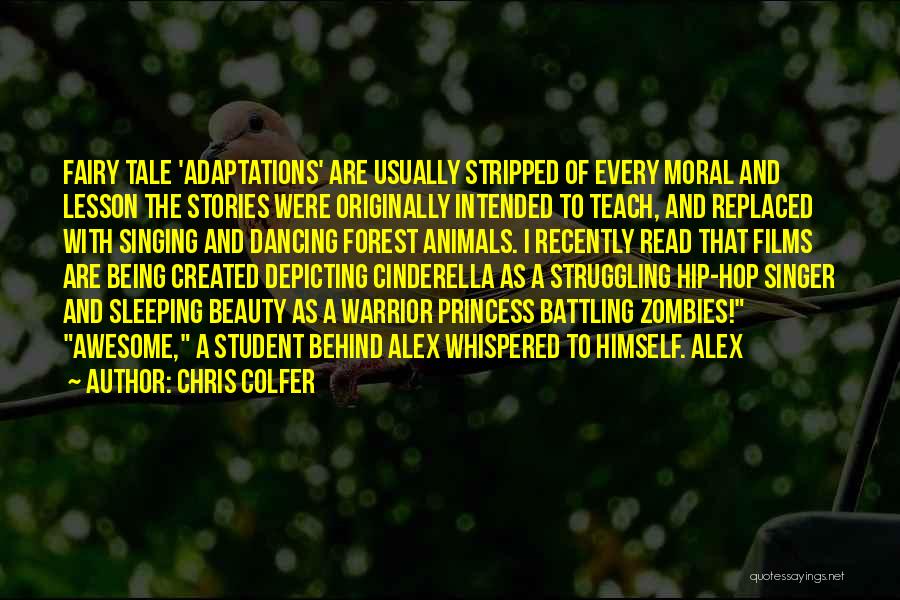 Chris Colfer Quotes: Fairy Tale 'adaptations' Are Usually Stripped Of Every Moral And Lesson The Stories Were Originally Intended To Teach, And Replaced