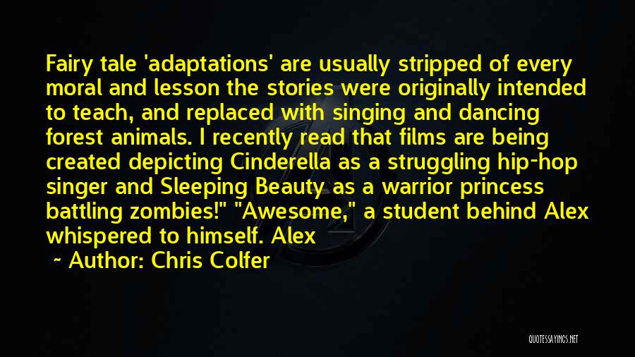 Chris Colfer Quotes: Fairy Tale 'adaptations' Are Usually Stripped Of Every Moral And Lesson The Stories Were Originally Intended To Teach, And Replaced