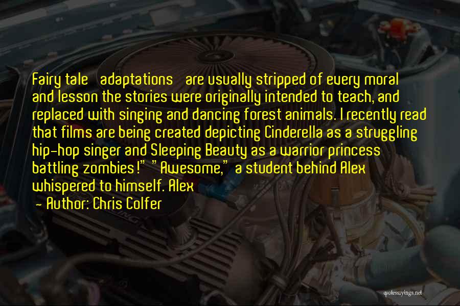 Chris Colfer Quotes: Fairy Tale 'adaptations' Are Usually Stripped Of Every Moral And Lesson The Stories Were Originally Intended To Teach, And Replaced