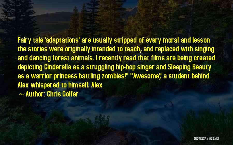 Chris Colfer Quotes: Fairy Tale 'adaptations' Are Usually Stripped Of Every Moral And Lesson The Stories Were Originally Intended To Teach, And Replaced
