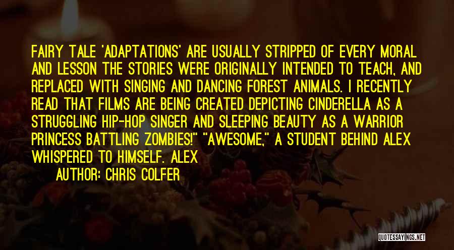 Chris Colfer Quotes: Fairy Tale 'adaptations' Are Usually Stripped Of Every Moral And Lesson The Stories Were Originally Intended To Teach, And Replaced