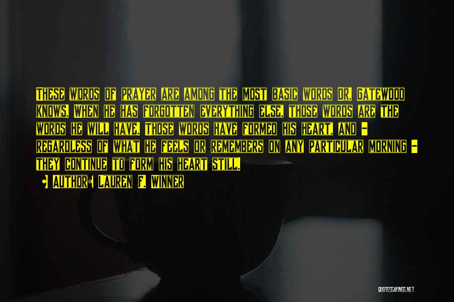 Lauren F. Winner Quotes: These Words Of Prayer Are Among The Most Basic Words Dr. Gatewood Knows. When He Has Forgotten Everything Else, Those