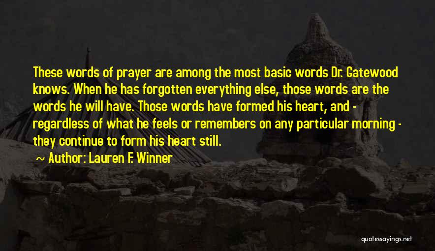 Lauren F. Winner Quotes: These Words Of Prayer Are Among The Most Basic Words Dr. Gatewood Knows. When He Has Forgotten Everything Else, Those