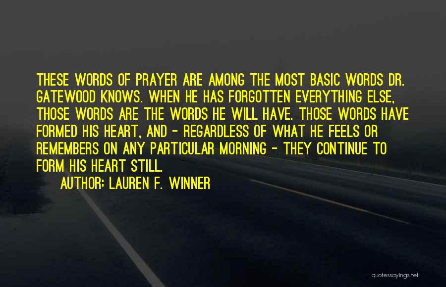 Lauren F. Winner Quotes: These Words Of Prayer Are Among The Most Basic Words Dr. Gatewood Knows. When He Has Forgotten Everything Else, Those