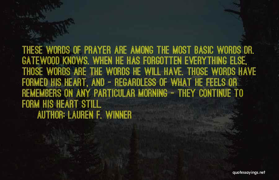 Lauren F. Winner Quotes: These Words Of Prayer Are Among The Most Basic Words Dr. Gatewood Knows. When He Has Forgotten Everything Else, Those