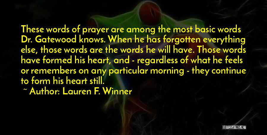 Lauren F. Winner Quotes: These Words Of Prayer Are Among The Most Basic Words Dr. Gatewood Knows. When He Has Forgotten Everything Else, Those