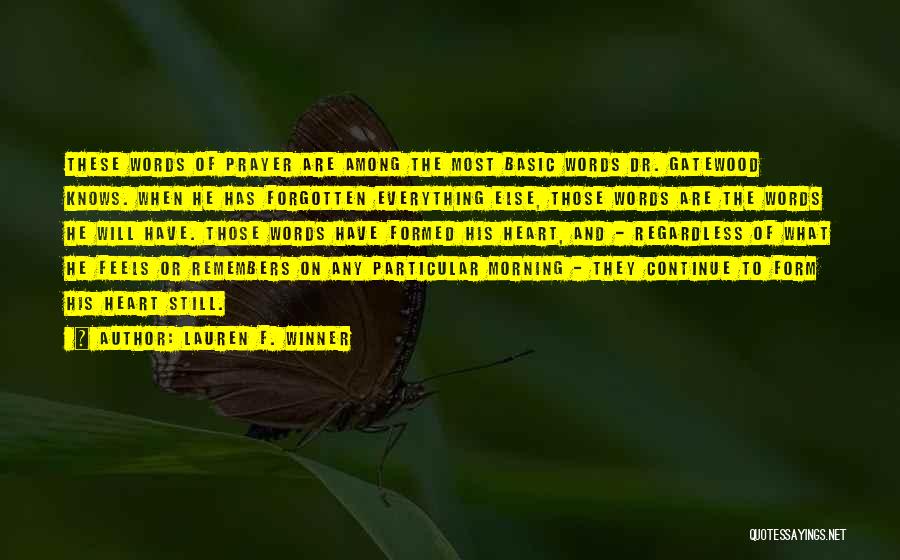 Lauren F. Winner Quotes: These Words Of Prayer Are Among The Most Basic Words Dr. Gatewood Knows. When He Has Forgotten Everything Else, Those