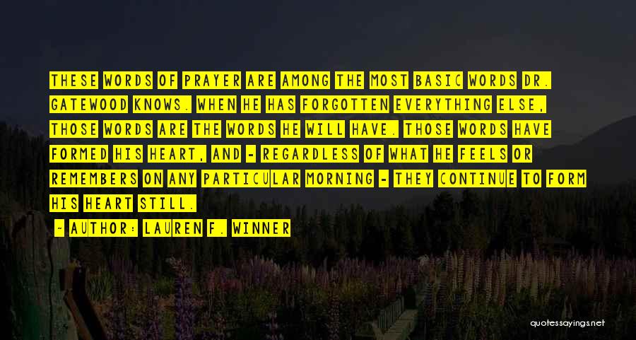 Lauren F. Winner Quotes: These Words Of Prayer Are Among The Most Basic Words Dr. Gatewood Knows. When He Has Forgotten Everything Else, Those