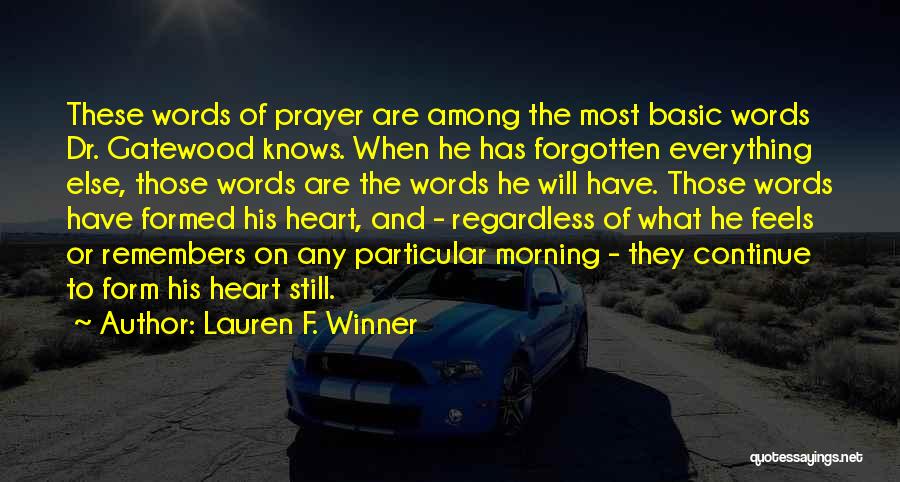 Lauren F. Winner Quotes: These Words Of Prayer Are Among The Most Basic Words Dr. Gatewood Knows. When He Has Forgotten Everything Else, Those