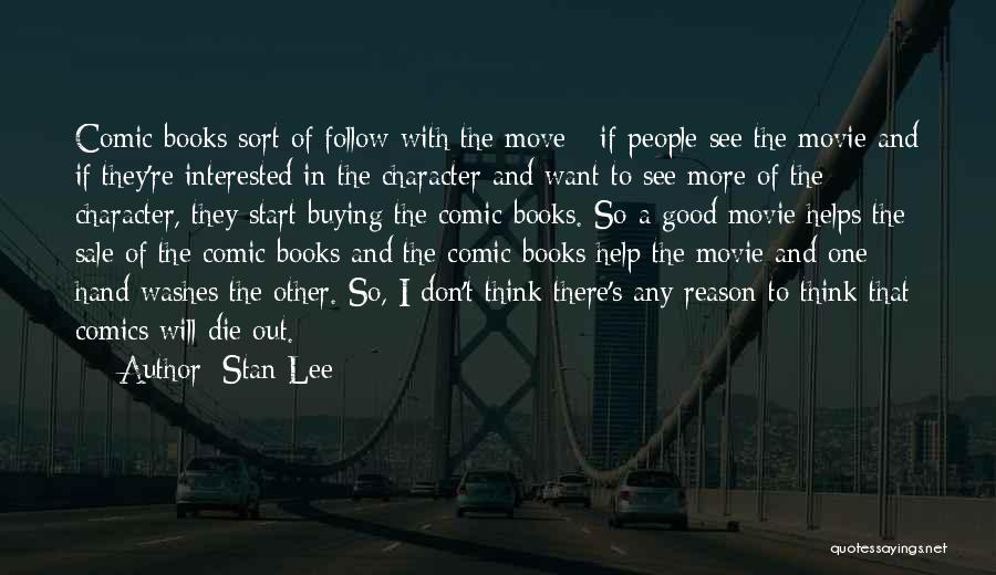 Stan Lee Quotes: Comic Books Sort Of Follow With The Move - If People See The Movie And If They're Interested In The