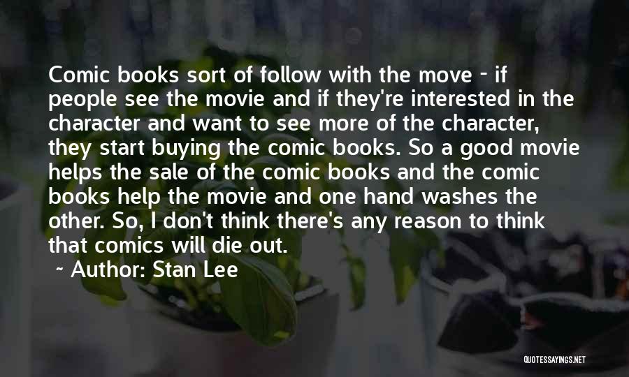 Stan Lee Quotes: Comic Books Sort Of Follow With The Move - If People See The Movie And If They're Interested In The