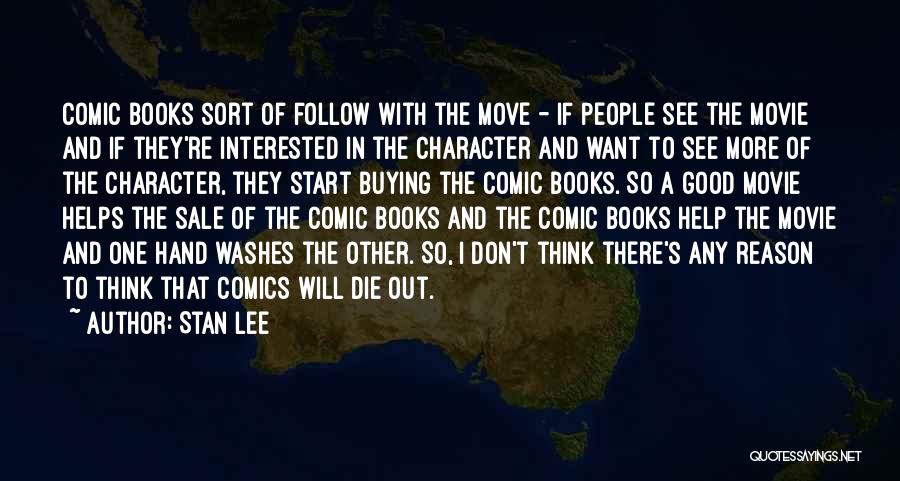 Stan Lee Quotes: Comic Books Sort Of Follow With The Move - If People See The Movie And If They're Interested In The