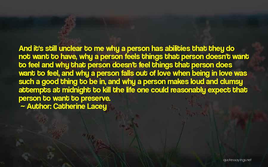 Catherine Lacey Quotes: And It's Still Unclear To Me Why A Person Has Abilities That They Do Not Want To Have, Why A
