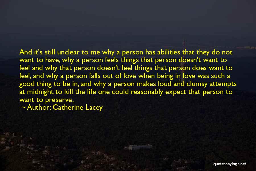 Catherine Lacey Quotes: And It's Still Unclear To Me Why A Person Has Abilities That They Do Not Want To Have, Why A