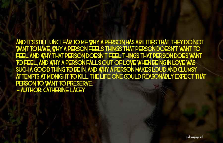 Catherine Lacey Quotes: And It's Still Unclear To Me Why A Person Has Abilities That They Do Not Want To Have, Why A