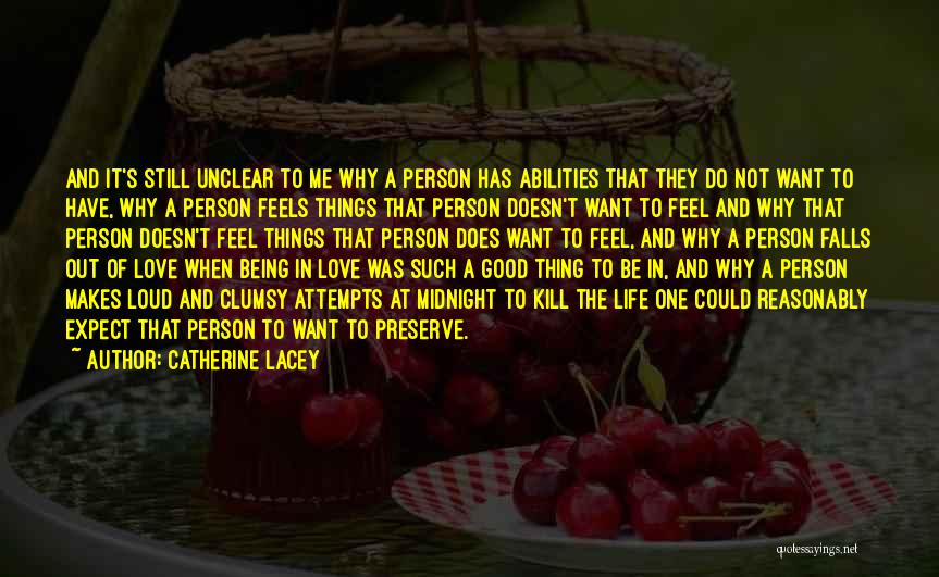 Catherine Lacey Quotes: And It's Still Unclear To Me Why A Person Has Abilities That They Do Not Want To Have, Why A