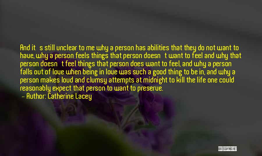 Catherine Lacey Quotes: And It's Still Unclear To Me Why A Person Has Abilities That They Do Not Want To Have, Why A