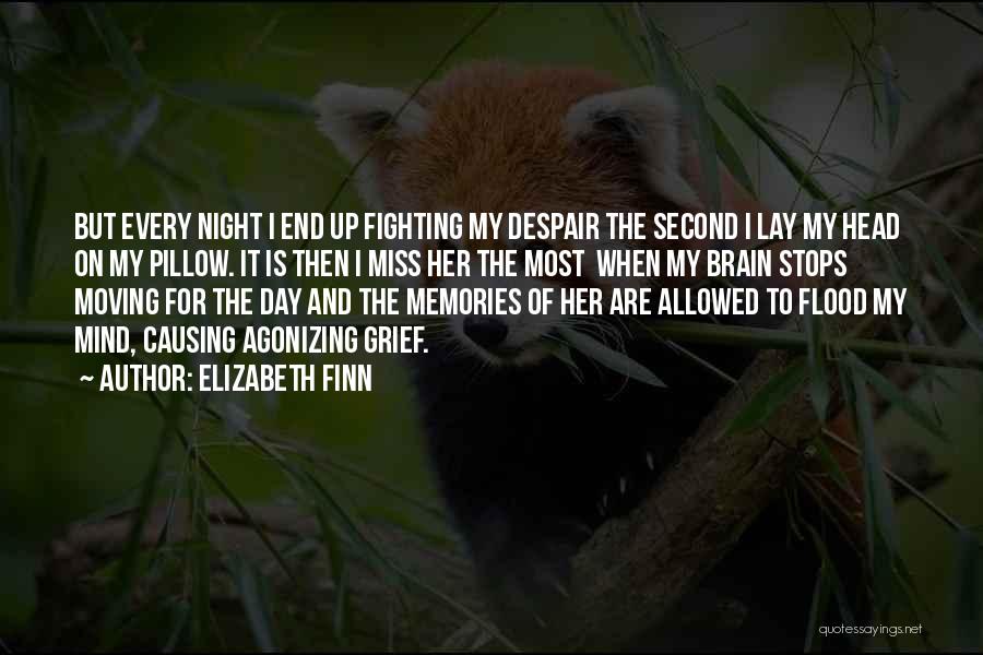 Elizabeth Finn Quotes: But Every Night I End Up Fighting My Despair The Second I Lay My Head On My Pillow. It Is