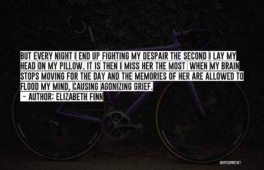 Elizabeth Finn Quotes: But Every Night I End Up Fighting My Despair The Second I Lay My Head On My Pillow. It Is