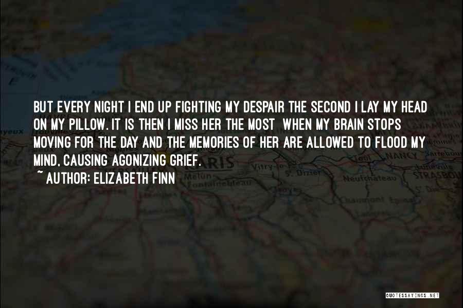 Elizabeth Finn Quotes: But Every Night I End Up Fighting My Despair The Second I Lay My Head On My Pillow. It Is
