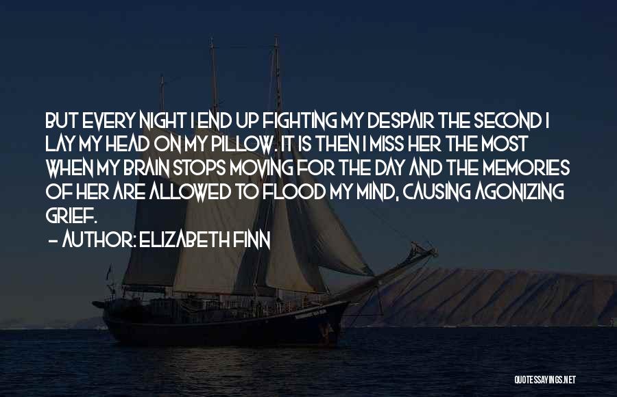 Elizabeth Finn Quotes: But Every Night I End Up Fighting My Despair The Second I Lay My Head On My Pillow. It Is