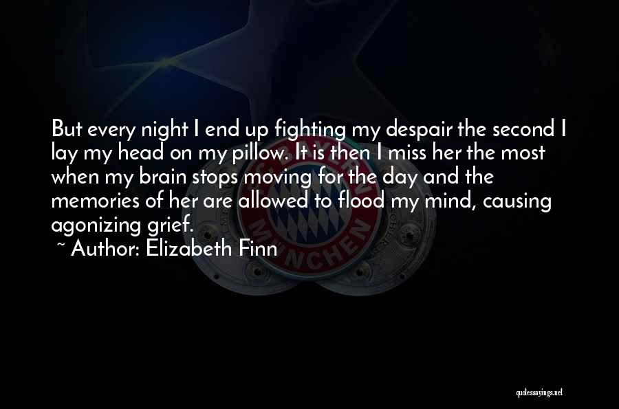 Elizabeth Finn Quotes: But Every Night I End Up Fighting My Despair The Second I Lay My Head On My Pillow. It Is