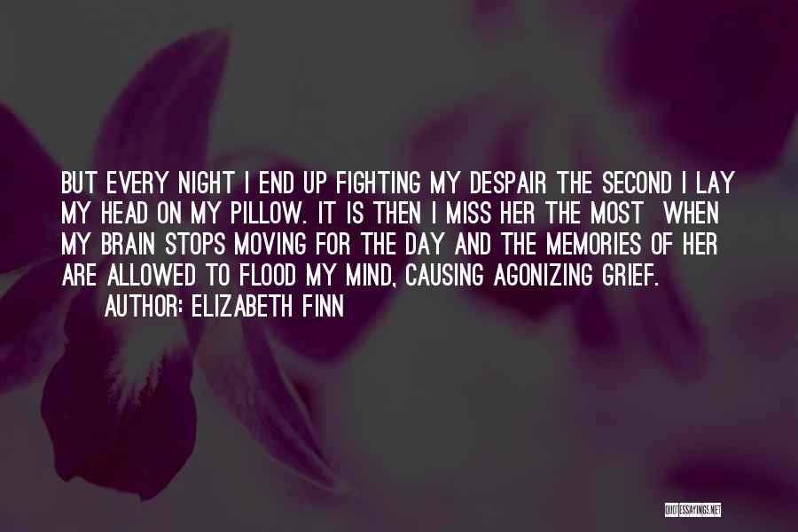 Elizabeth Finn Quotes: But Every Night I End Up Fighting My Despair The Second I Lay My Head On My Pillow. It Is