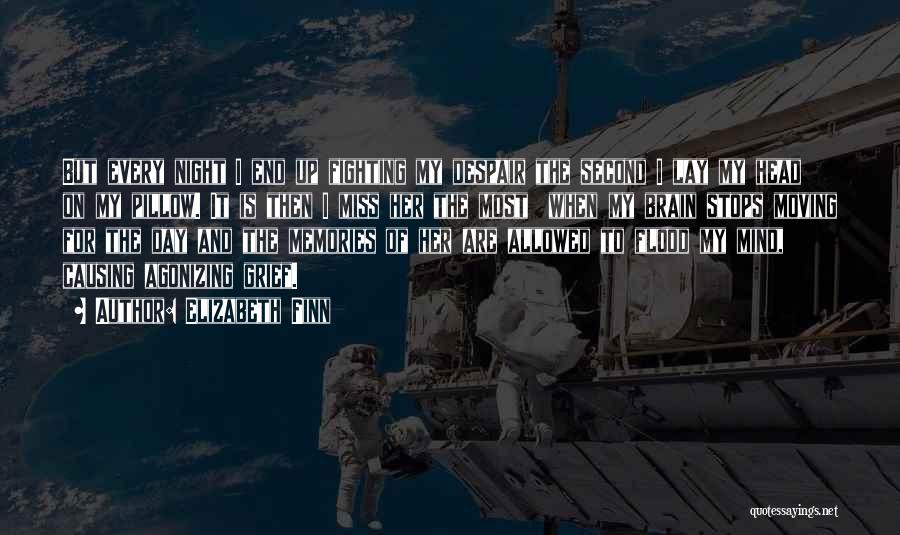 Elizabeth Finn Quotes: But Every Night I End Up Fighting My Despair The Second I Lay My Head On My Pillow. It Is