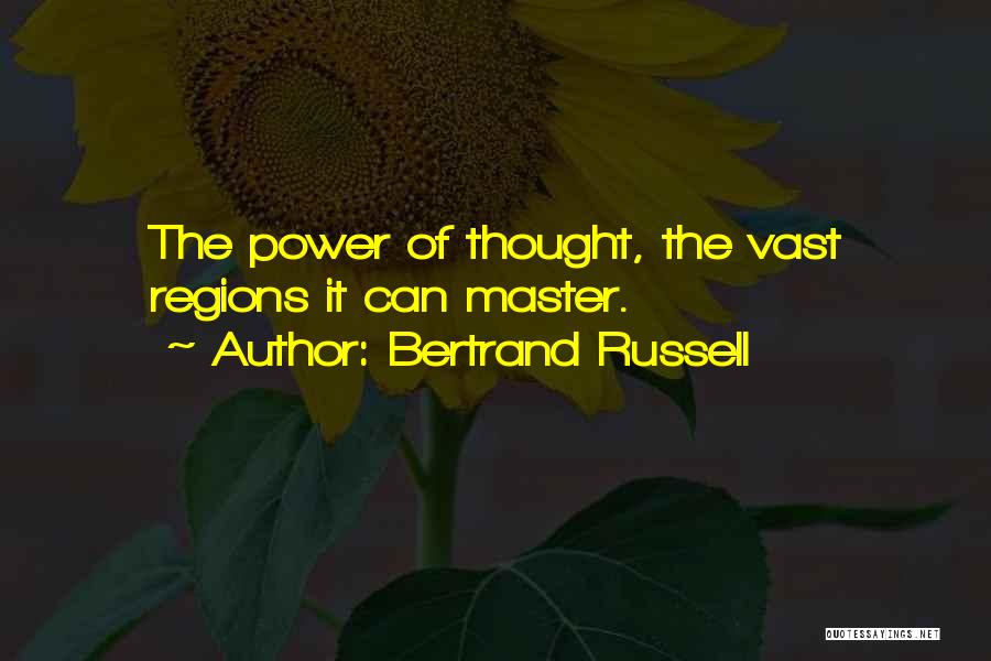 Bertrand Russell Quotes: The Power Of Thought, The Vast Regions It Can Master.