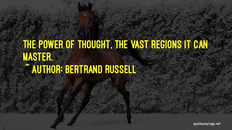 Bertrand Russell Quotes: The Power Of Thought, The Vast Regions It Can Master.