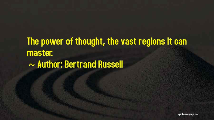 Bertrand Russell Quotes: The Power Of Thought, The Vast Regions It Can Master.