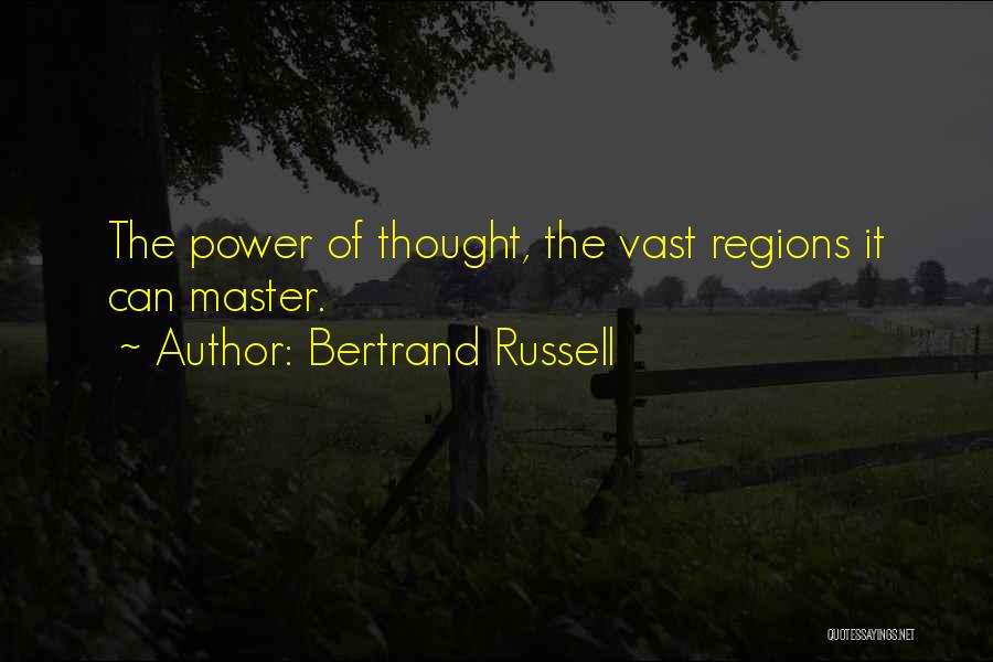 Bertrand Russell Quotes: The Power Of Thought, The Vast Regions It Can Master.