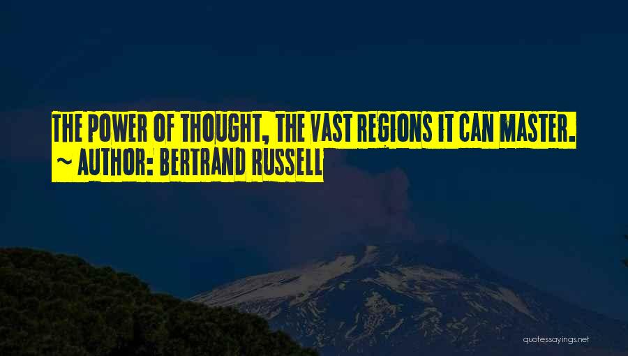 Bertrand Russell Quotes: The Power Of Thought, The Vast Regions It Can Master.