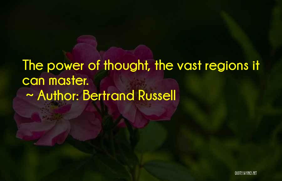 Bertrand Russell Quotes: The Power Of Thought, The Vast Regions It Can Master.