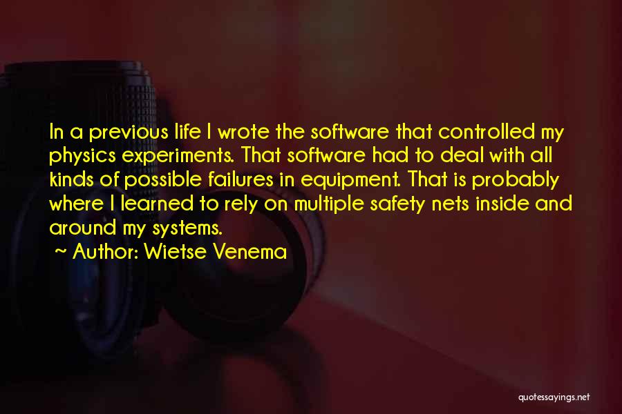 Wietse Venema Quotes: In A Previous Life I Wrote The Software That Controlled My Physics Experiments. That Software Had To Deal With All