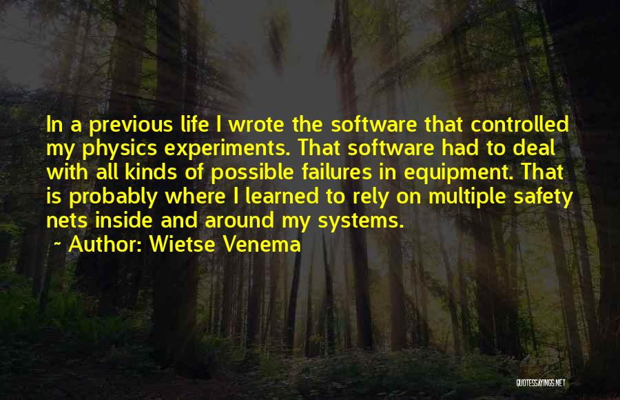 Wietse Venema Quotes: In A Previous Life I Wrote The Software That Controlled My Physics Experiments. That Software Had To Deal With All