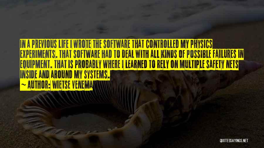 Wietse Venema Quotes: In A Previous Life I Wrote The Software That Controlled My Physics Experiments. That Software Had To Deal With All