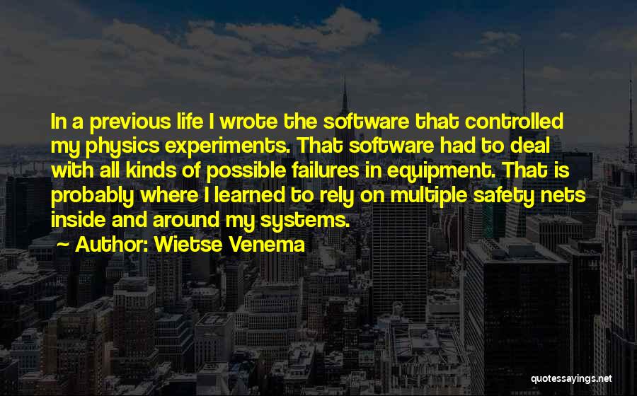 Wietse Venema Quotes: In A Previous Life I Wrote The Software That Controlled My Physics Experiments. That Software Had To Deal With All