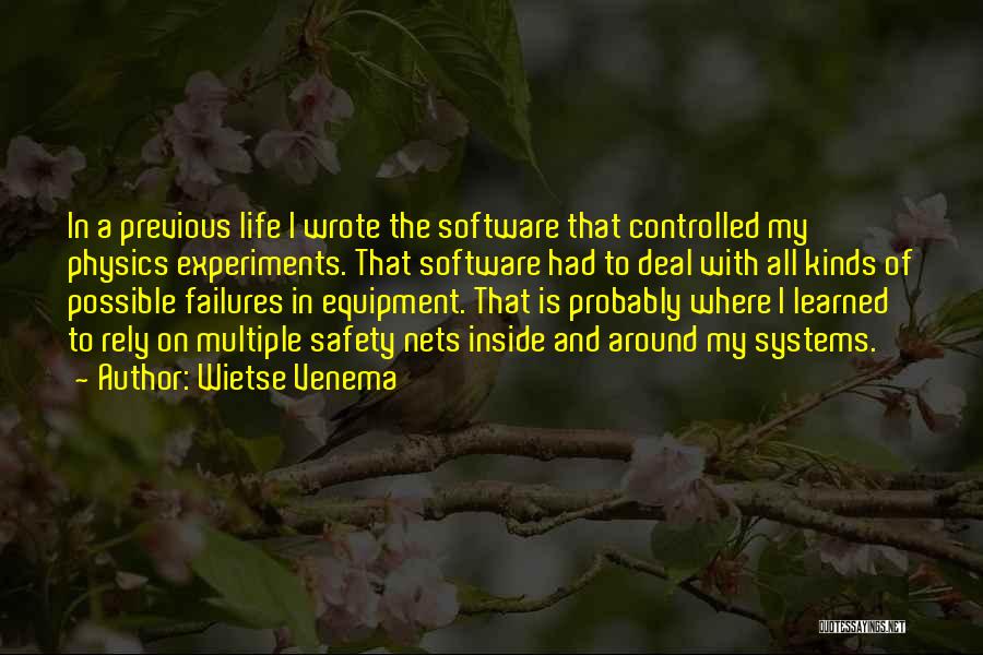 Wietse Venema Quotes: In A Previous Life I Wrote The Software That Controlled My Physics Experiments. That Software Had To Deal With All