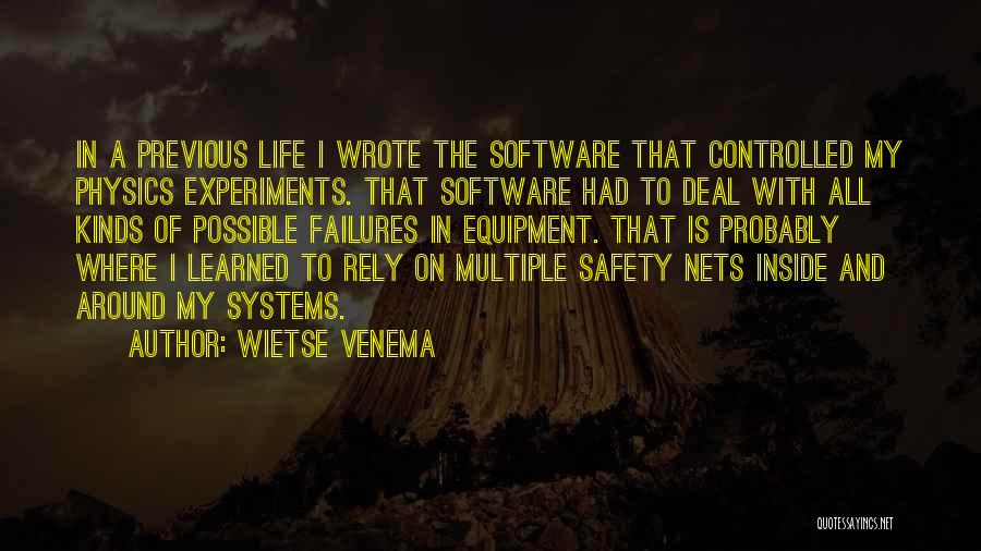 Wietse Venema Quotes: In A Previous Life I Wrote The Software That Controlled My Physics Experiments. That Software Had To Deal With All