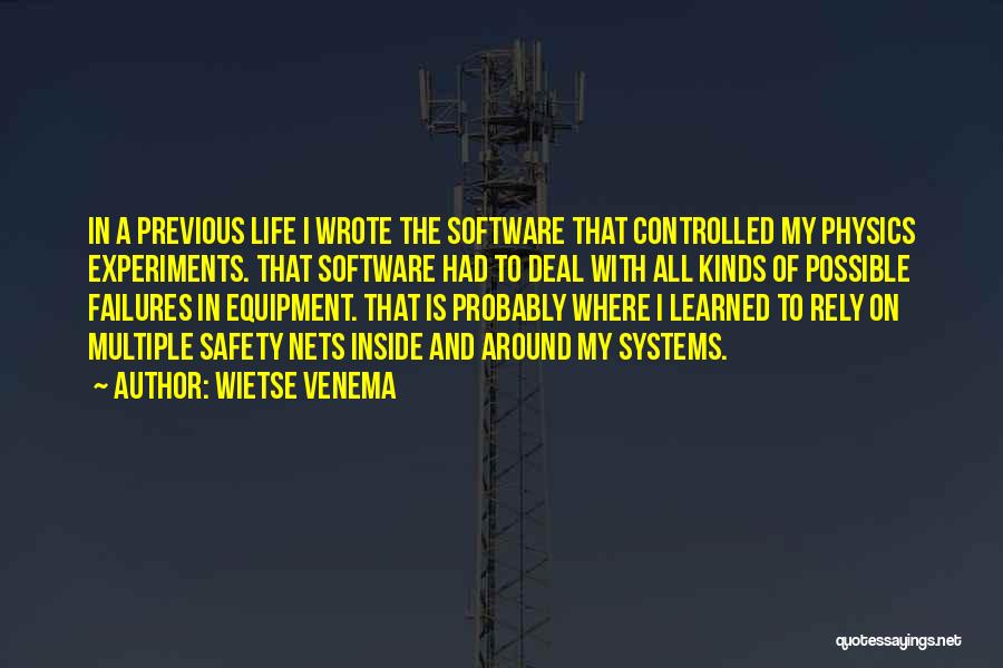 Wietse Venema Quotes: In A Previous Life I Wrote The Software That Controlled My Physics Experiments. That Software Had To Deal With All