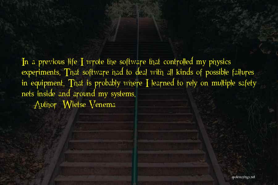 Wietse Venema Quotes: In A Previous Life I Wrote The Software That Controlled My Physics Experiments. That Software Had To Deal With All