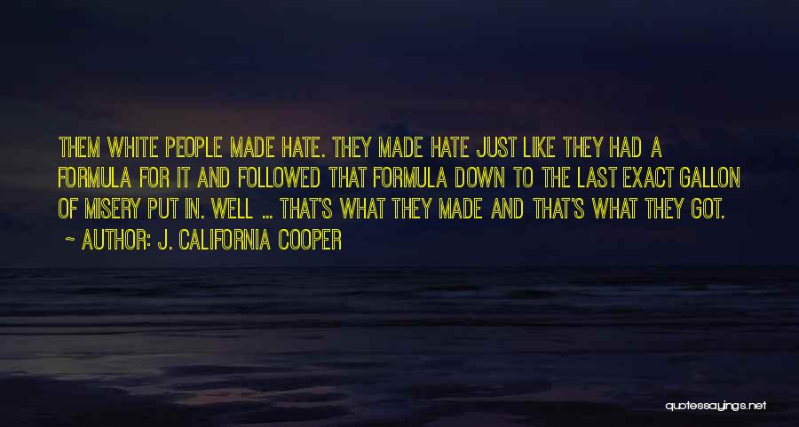 J. California Cooper Quotes: Them White People Made Hate. They Made Hate Just Like They Had A Formula For It And Followed That Formula