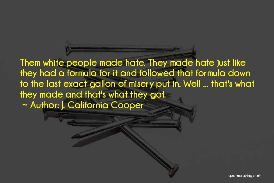 J. California Cooper Quotes: Them White People Made Hate. They Made Hate Just Like They Had A Formula For It And Followed That Formula