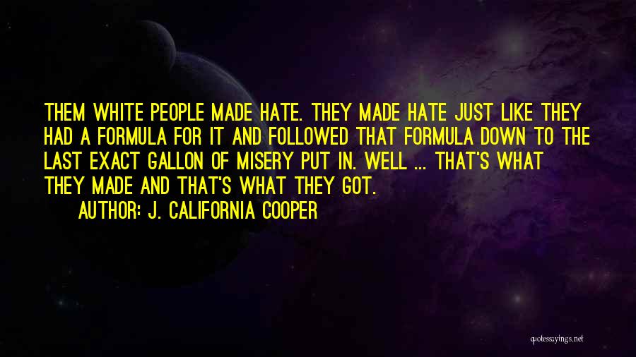 J. California Cooper Quotes: Them White People Made Hate. They Made Hate Just Like They Had A Formula For It And Followed That Formula
