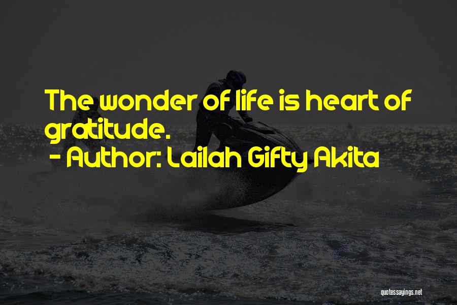 Lailah Gifty Akita Quotes: The Wonder Of Life Is Heart Of Gratitude.