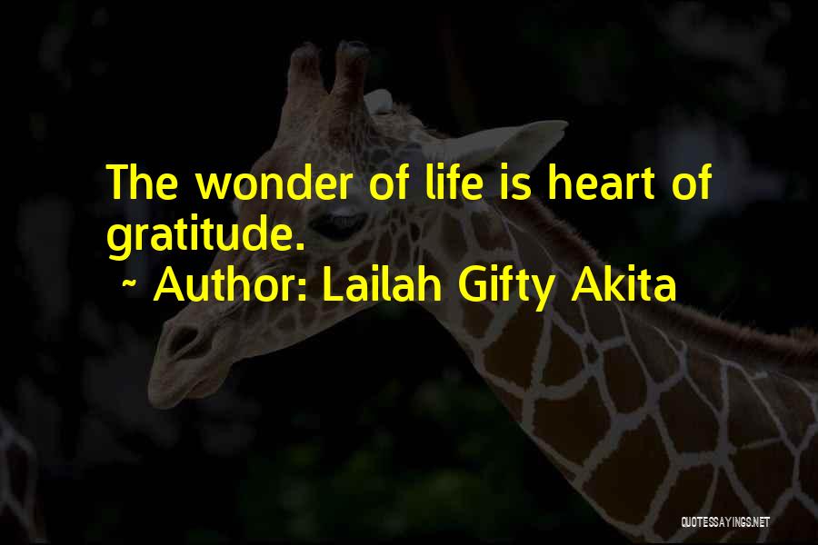 Lailah Gifty Akita Quotes: The Wonder Of Life Is Heart Of Gratitude.