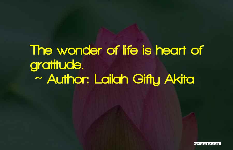 Lailah Gifty Akita Quotes: The Wonder Of Life Is Heart Of Gratitude.