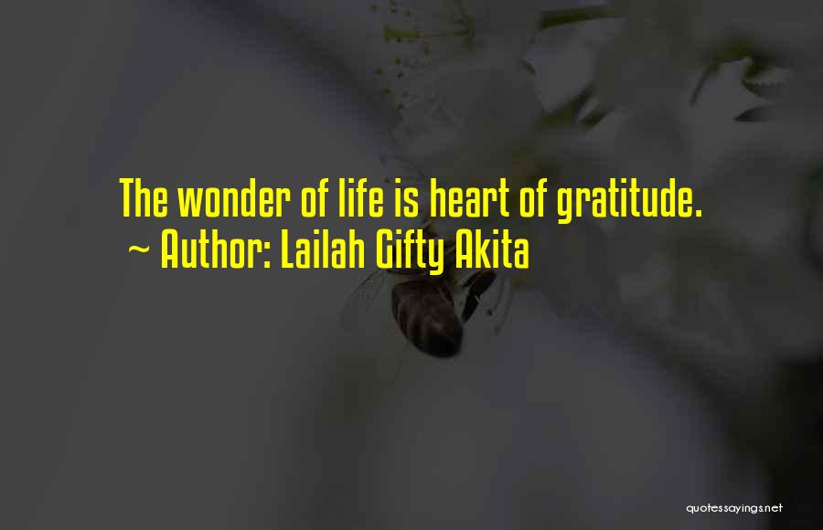 Lailah Gifty Akita Quotes: The Wonder Of Life Is Heart Of Gratitude.